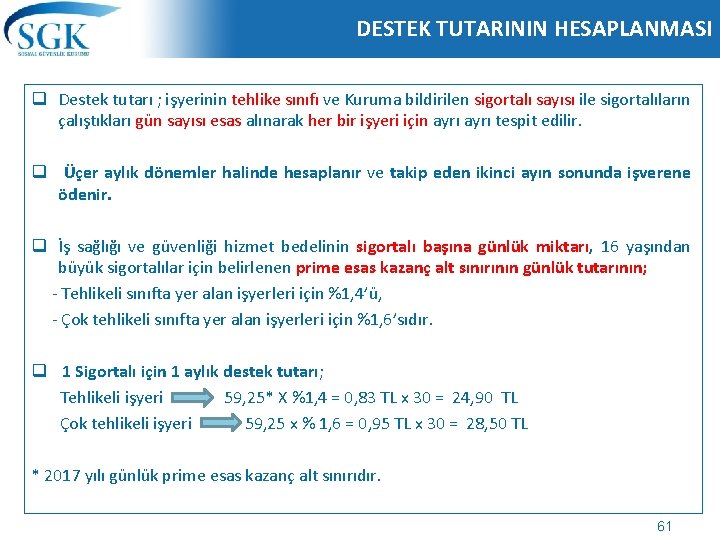 DESTEK TUTARININ HESAPLANMASI q Destek tutarı ; işyerinin tehlike sınıfı ve Kuruma bildirilen sigortalı