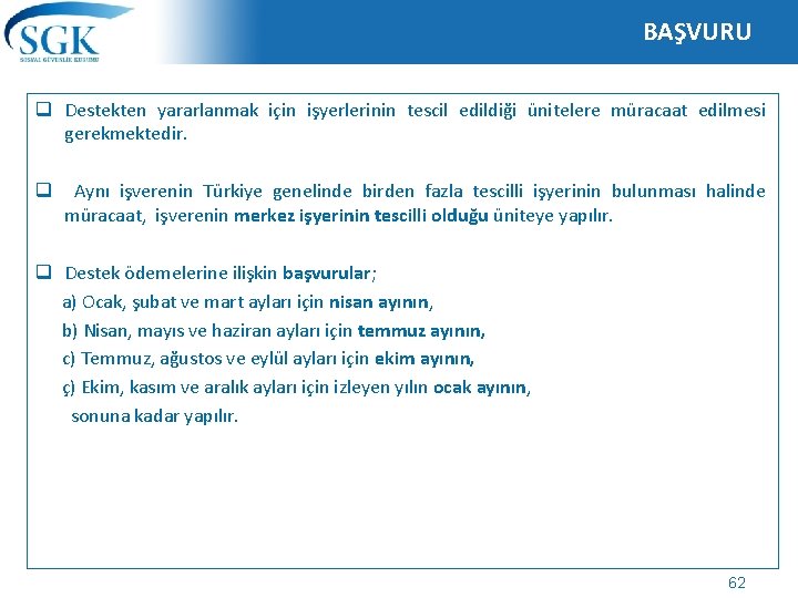 BAŞVURU q Destekten yararlanmak için işyerlerinin tescil edildiği ünitelere müracaat edilmesi gerekmektedir. q Aynı