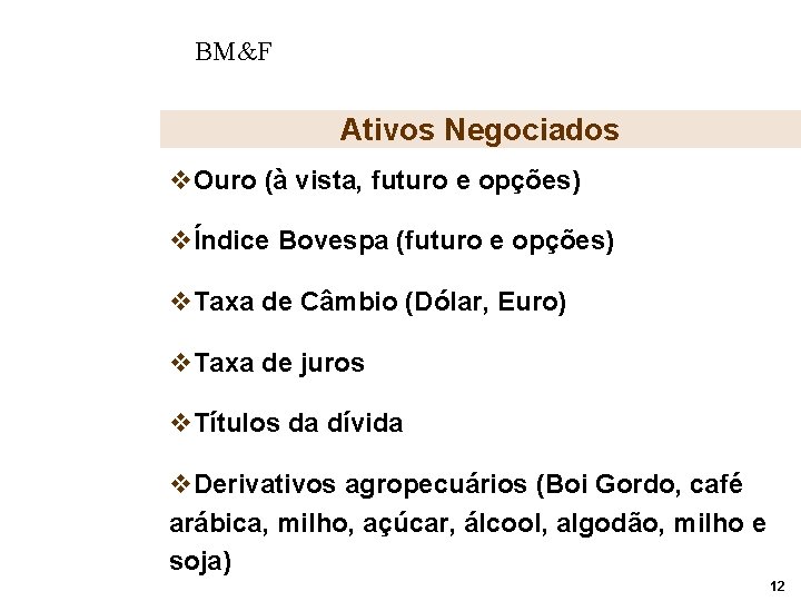 BM&F Ativos Negociados v. Ouro (à vista, futuro e opções) vÍndice Bovespa (futuro e