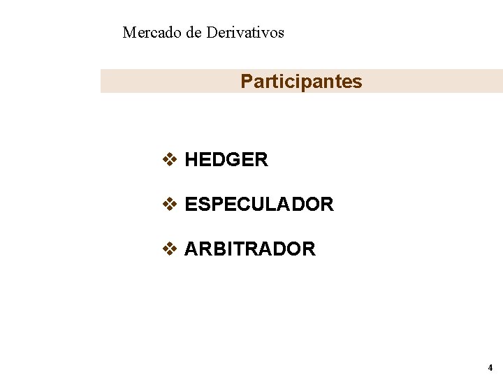 Mercado de Derivativos Participantes v HEDGER v ESPECULADOR v ARBITRADOR 4 