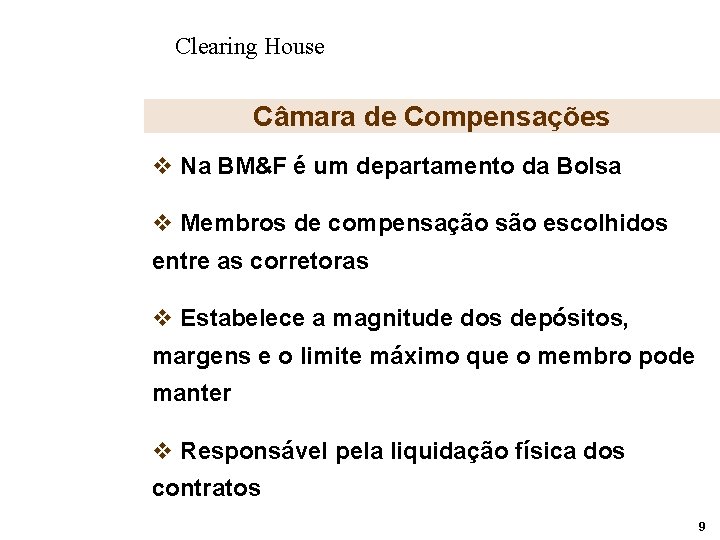 Clearing House Câmara de Compensações v Na BM&F é um departamento da Bolsa v