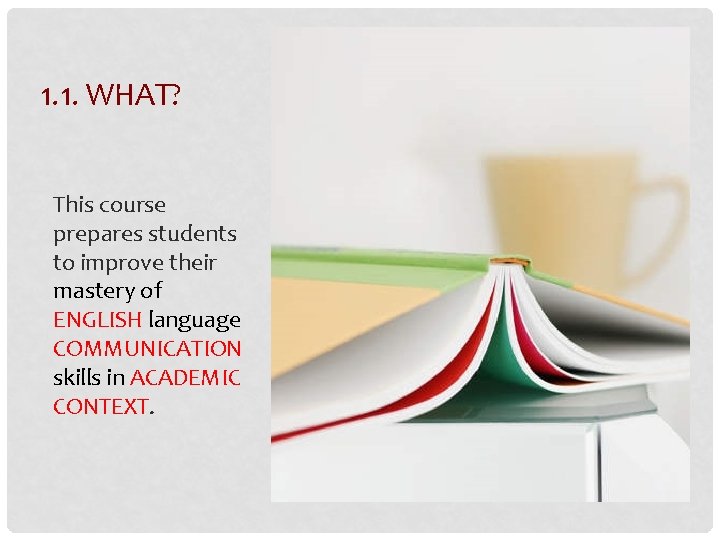 1. 1. WHAT? This course prepares students to improve their mastery of ENGLISH language