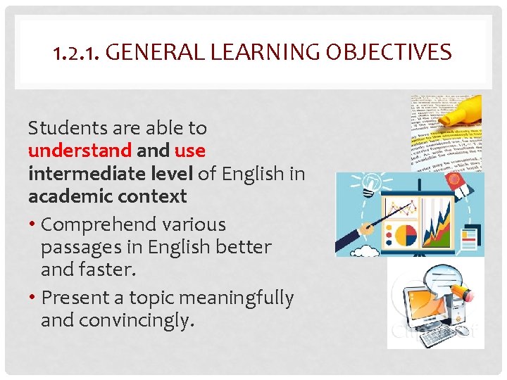 1. 2. 1. GENERAL LEARNING OBJECTIVES Students are able to understand use intermediate level