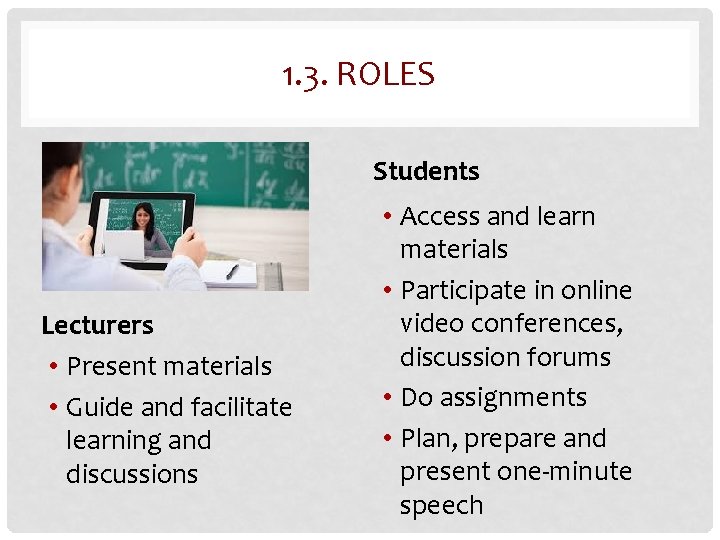1. 3. ROLES Students Lecturers • Present materials • Guide and facilitate learning and