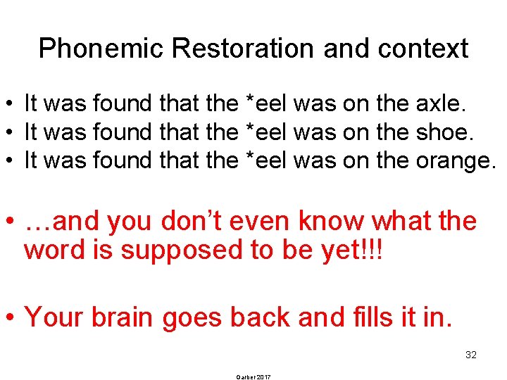 Phonemic Restoration and context • It was found that the *eel was on the