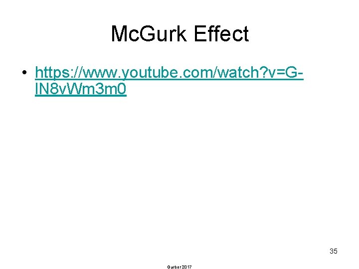 Mc. Gurk Effect • https: //www. youtube. com/watch? v=Gl. N 8 v. Wm 3