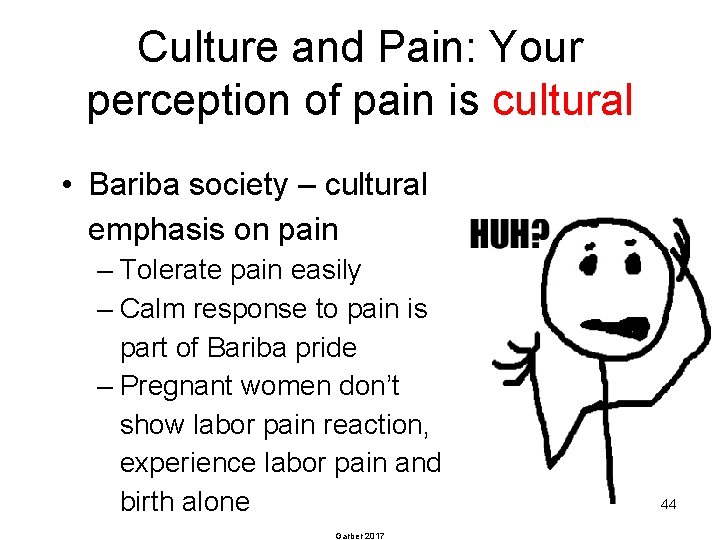 Culture and Pain: Your perception of pain is cultural • Bariba society – cultural