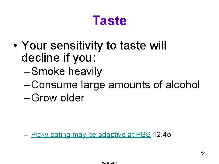 Taste • Your sensitivity to taste will decline if you: – Smoke heavily –