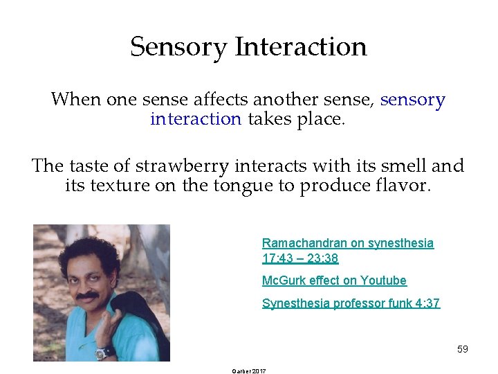 Sensory Interaction When one sense affects another sense, sensory interaction takes place. The taste