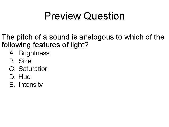 Preview Question The pitch of a sound is analogous to which of the following