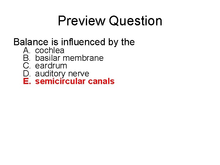 Preview Question Balance is influenced by the A. B. C. D. E. cochlea basilar