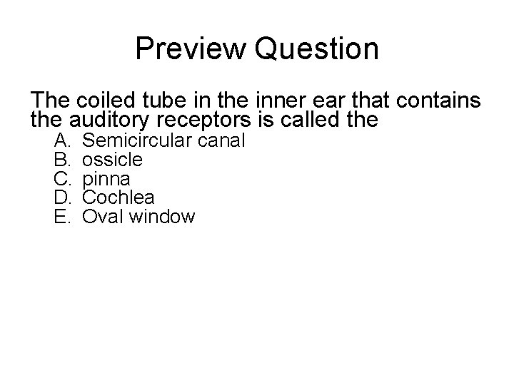 Preview Question The coiled tube in the inner ear that contains the auditory receptors