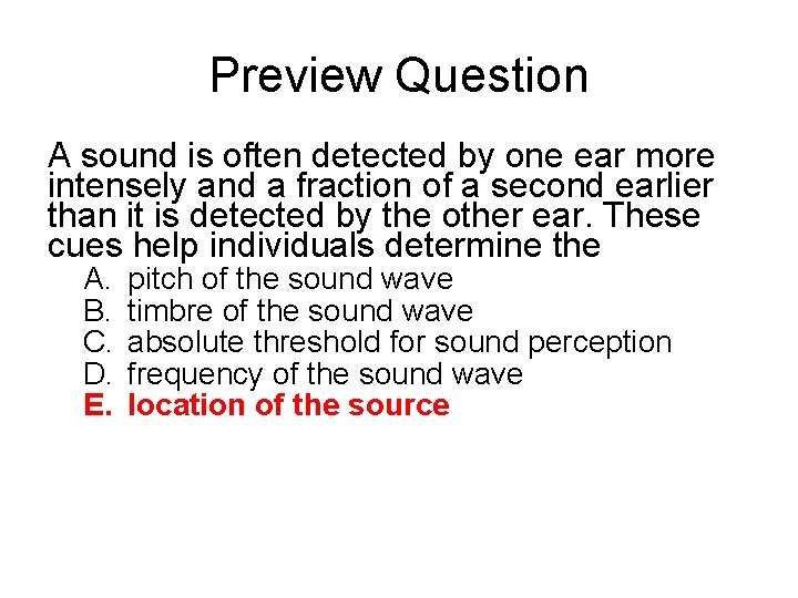 Preview Question A sound is often detected by one ear more intensely and a