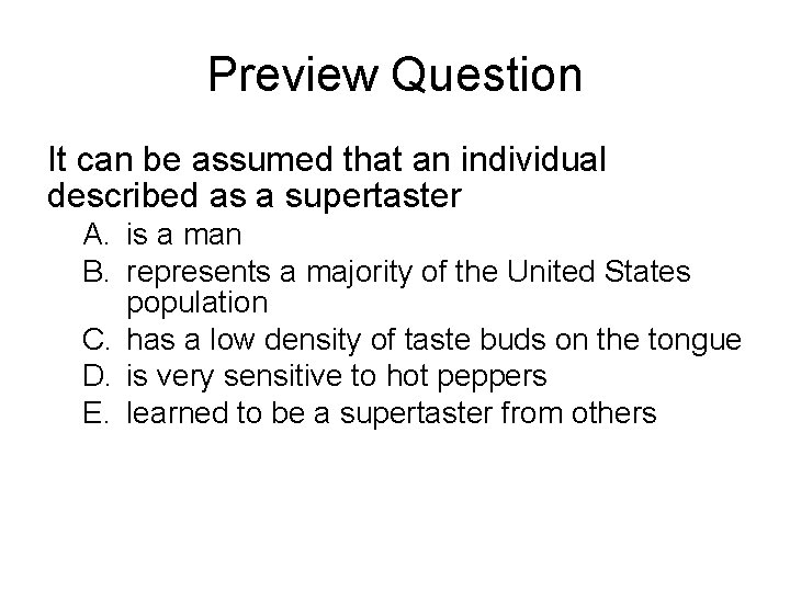 Preview Question It can be assumed that an individual described as a supertaster A.