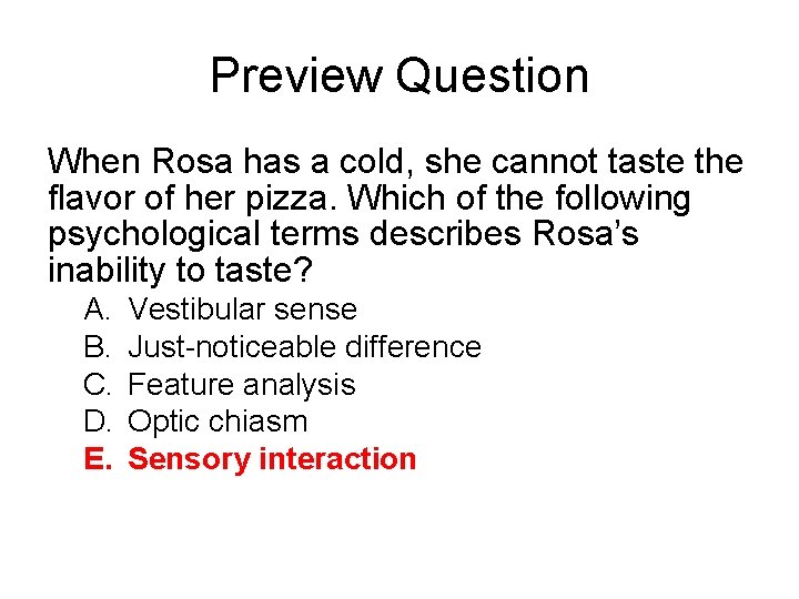 Preview Question When Rosa has a cold, she cannot taste the flavor of her