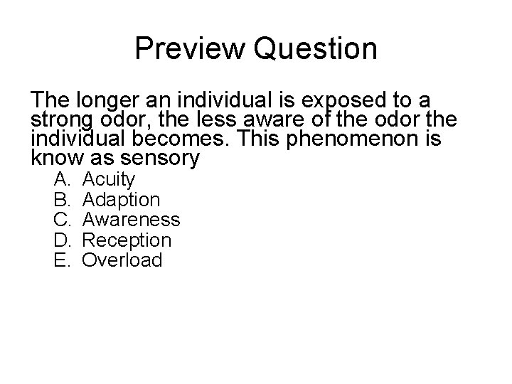 Preview Question The longer an individual is exposed to a strong odor, the less