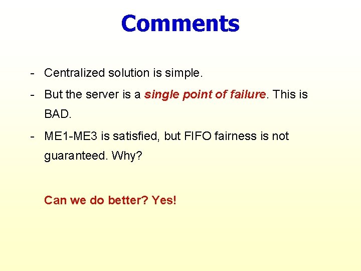 Comments - Centralized solution is simple. - But the server is a single point