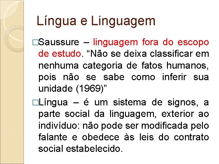 Língua e Linguagem �Saussure – linguagem fora do escopo de estudo. “Não se deixa