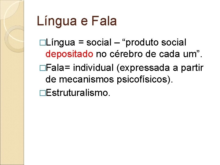 Língua e Fala �Língua = social – “produto social depositado no cérebro de cada