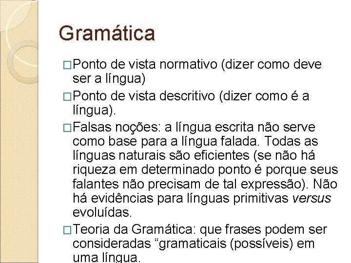 Gramática �Ponto de vista normativo (dizer como deve ser a língua) �Ponto de vista