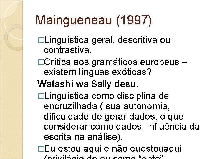 Maingueneau (1997) �Linguística geral, descritiva ou contrastiva. �Crítica aos gramáticos europeus – existem línguas