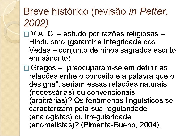 Breve histórico (revisão in Petter, 2002) �IV A. C. – estudo por razões religiosas