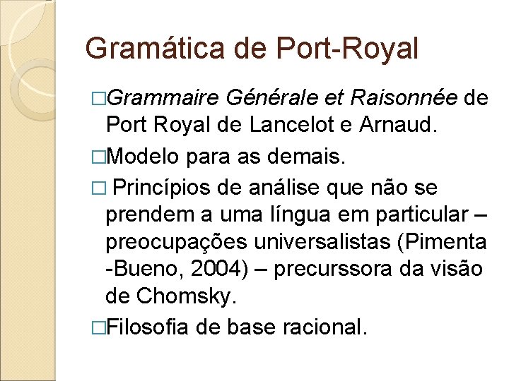 Gramática de Port-Royal �Grammaire Générale et Raisonnée de Port Royal de Lancelot e Arnaud.
