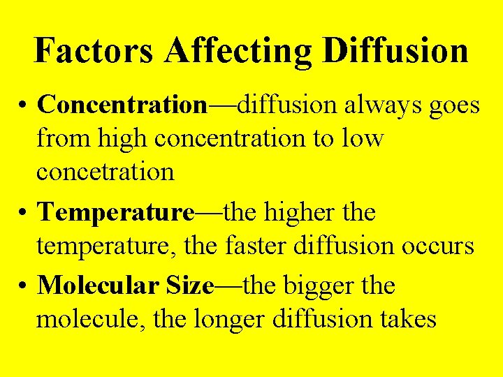 Factors Affecting Diffusion • Concentration—diffusion always goes from high concentration to low concetration •