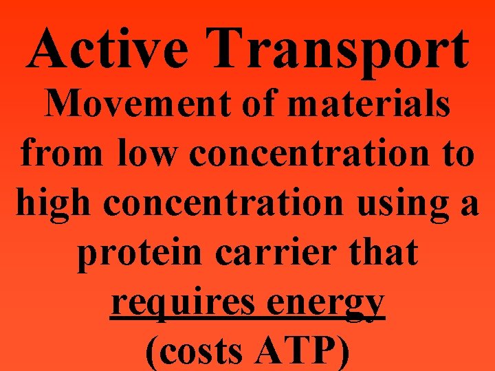 Active Transport Movement of materials from low concentration to high concentration using a protein