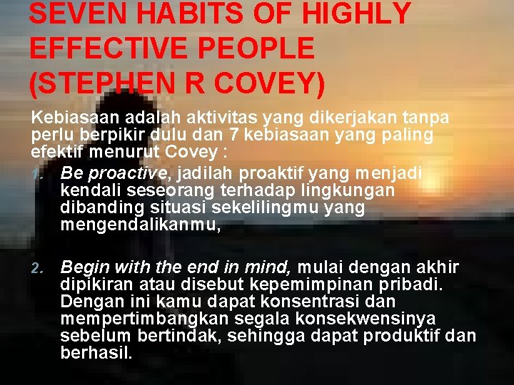 SEVEN HABITS OF HIGHLY EFFECTIVE PEOPLE (STEPHEN R COVEY) Kebiasaan adalah aktivitas yang dikerjakan