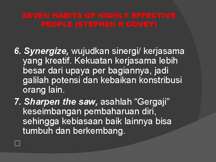 SEVEN HABITS OF HIGHLY EFFECTIVE PEOPLE (STEPHEN R COVEY) 6. Synergize, wujudkan sinergi/ kerjasama