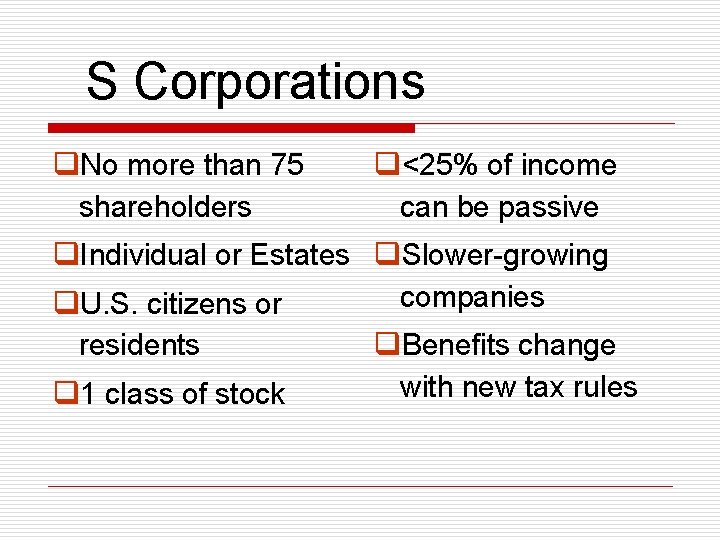 S Corporations q. No more than 75 shareholders q<25% of income can be passive