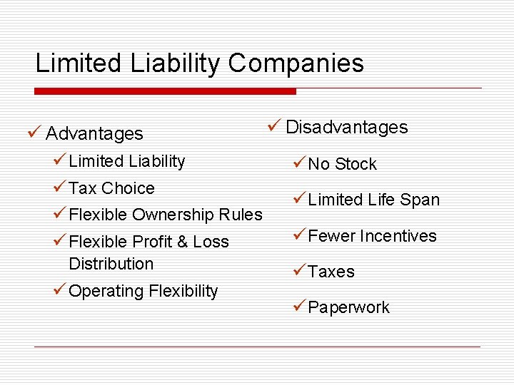 Limited Liability Companies ü Advantages ü Limited Liability ü Tax Choice ü Flexible Ownership