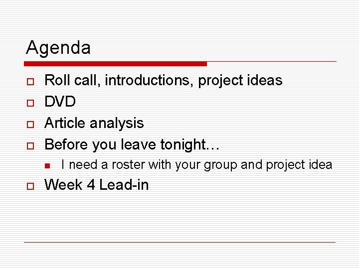 Agenda o o Roll call, introductions, project ideas DVD Article analysis Before you leave