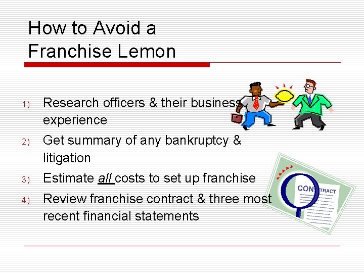How to Avoid a Franchise Lemon 1) Research officers & their business experience 2)