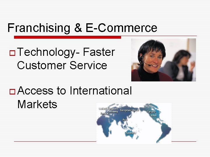 Franchising & E-Commerce o Technology- Faster Customer Service o Access to International Markets 
