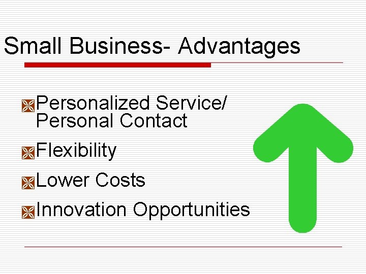 Small Business- Advantages Ì Personalized Service/ Personal Contact Ì Flexibility Ì Lower Costs Ì