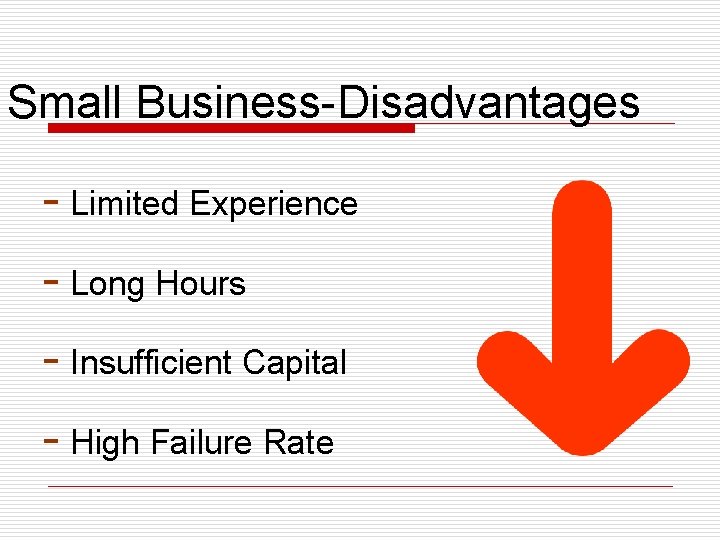 Small Business-Disadvantages - Limited Experience - Long Hours - Insufficient Capital - High Failure