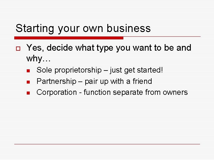 Starting your own business o Yes, decide what type you want to be and