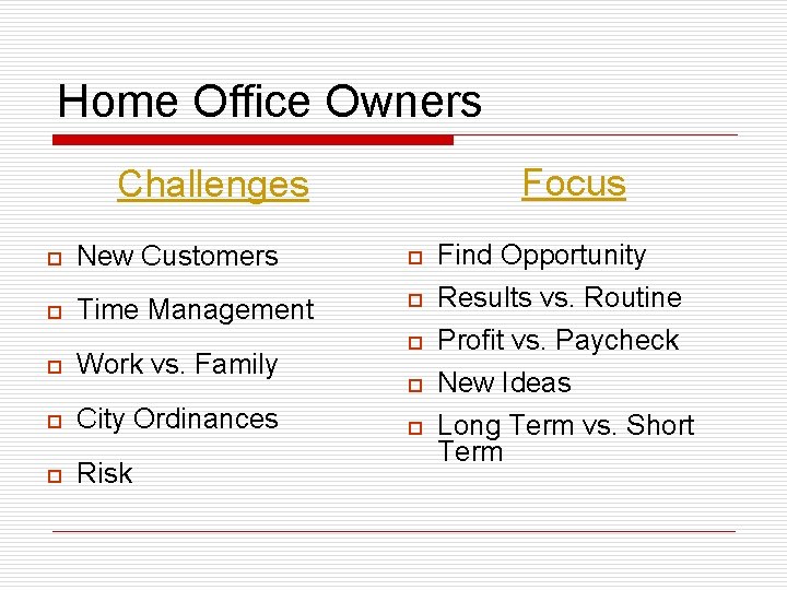 Home Office Owners Focus Challenges o New Customers o o Time Management o o