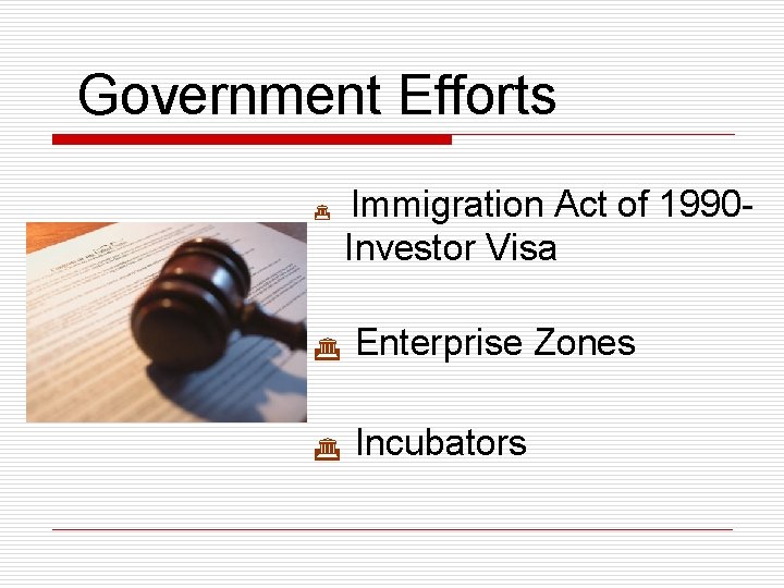 Government Efforts G Immigration Act of 1990 Investor Visa G Enterprise Zones G Incubators