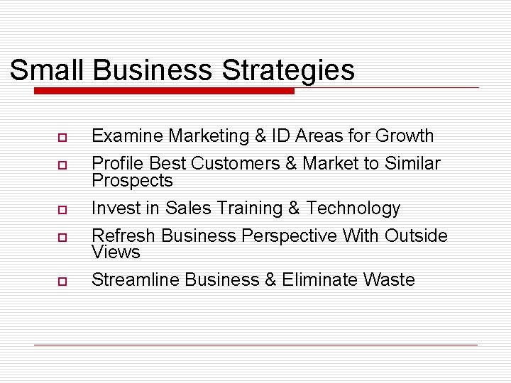 Small Business Strategies o Examine Marketing & ID Areas for Growth o Profile Best