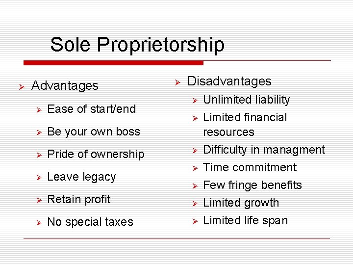 Sole Proprietorship Ø Advantages Ø Ease of start/end Ø Be your own boss Ø