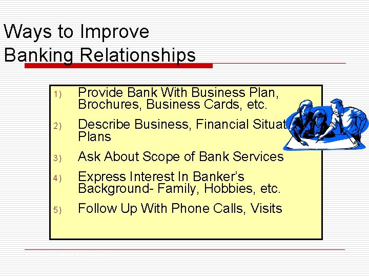 Ways to Improve Banking Relationships 1) Provide Bank With Business Plan, Brochures, Business Cards,