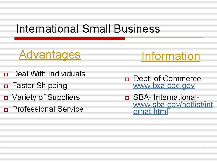 International Small Business Advantages o Deal With Individuals o Faster Shipping Variety of Suppliers