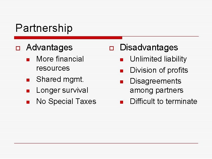 Partnership o Advantages n n More financial resources Shared mgmt. Longer survival No Special