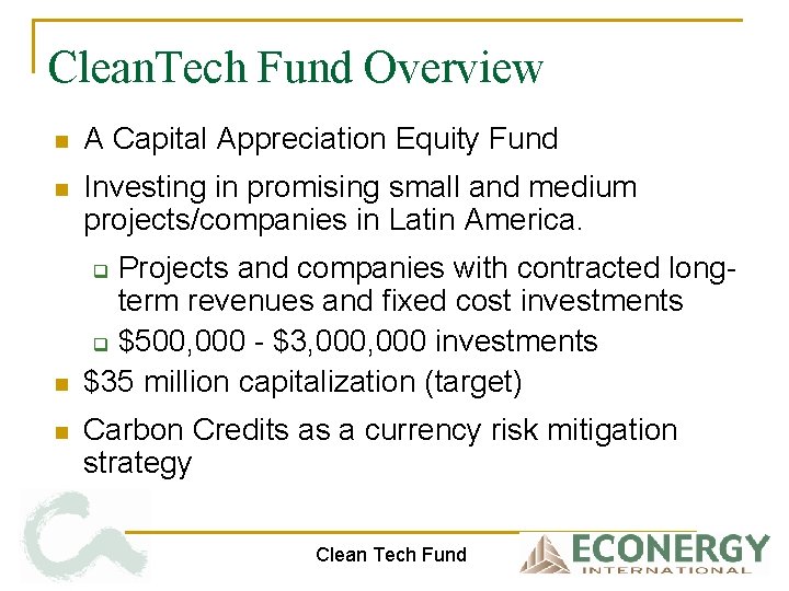 Clean. Tech Fund Overview n A Capital Appreciation Equity Fund n Investing in promising