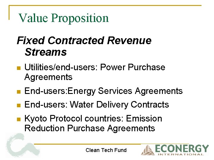 Value Proposition Fixed Contracted Revenue Streams n Utilities/end-users: Power Purchase Agreements n End-users: Energy