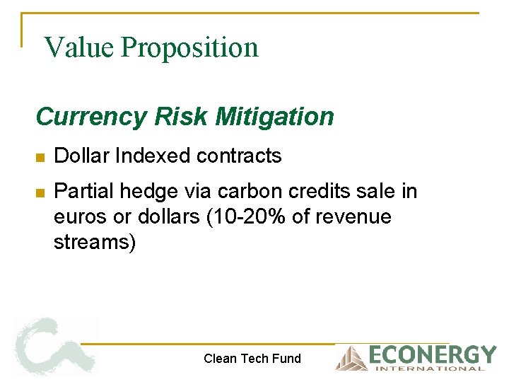 Value Proposition Currency Risk Mitigation n Dollar Indexed contracts n Partial hedge via carbon