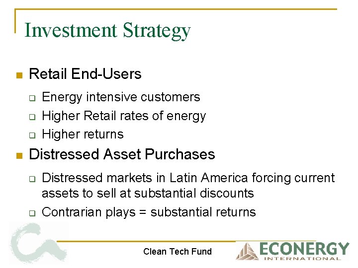 Investment Strategy n Retail End-Users q q q n Energy intensive customers Higher Retail